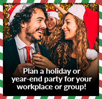 Plan a holiday or year-end party for your workplace or group!